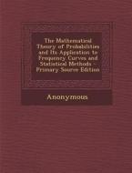 Mathematical Theory of Probabilities and Its Application to Frequency Curves and Statistical Methods di Anonymous edito da Nabu Press