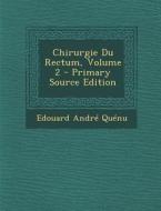 Chirurgie Du Rectum, Volume 2 di Edouard Andre Quenu edito da Nabu Press