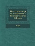 Fraternitye of Vacabondes di Edward Viles, Frederick James Furnivall, John Awdelay edito da Nabu Press