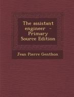The Assistant Engineer di Jean Pierre Genthon edito da Nabu Press
