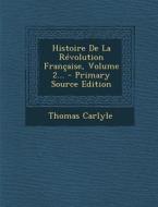 Histoire de La Revolution Francaise, Volume 2... di Thomas Carlyle edito da Nabu Press