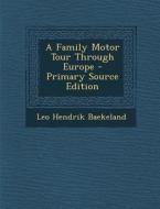 A Family Motor Tour Through Europe di Leo Hendrik Baekeland edito da Nabu Press