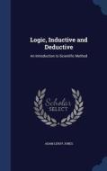 Logic, Inductive And Deductive di Adam Leroy Jones edito da Sagwan Press