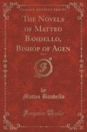 The Novels Of Matteo Bandello, Bishop Of Agen, Vol. 2 (classic Reprint) di Matteo Bandello edito da Forgotten Books