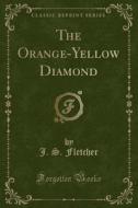 Fletcher, J: Orange-Yellow Diamond (Classic Reprint) di J S Fletcher edito da Forgotten Books