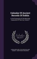 Calendar Of Ancient Records Of Dublin di Dubli Ireland edito da Palala Press