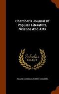 Chamber's Journal Of Popular Literature, Science And Arts di William Chambers, Professor Robert Chambers edito da Arkose Press