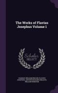 The Works Of Flavius Josephus Volume 1 di Charles William Wilson, Flavius Josephus, Arthur Richard Shilleto edito da Palala Press