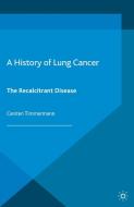 A History of Lung Cancer di Carsten Timmermann edito da Palgrave Macmillan