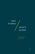 Irish Divorce / Joyce's Ulysses di Peter Kuch edito da Palgrave Macmillan