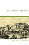 Living And Dying In Mesopotamia di Alhena Gadotti, Alexandra Kleinerman edito da Bloomsbury Publishing PLC