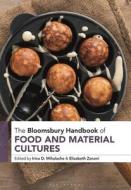 The Bloomsbury Handbook of Food and Material Cultures edito da BLOOMSBURY ACADEMIC