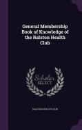 General Membership Book Of Knowledge Of The Ralston Health Club edito da Palala Press