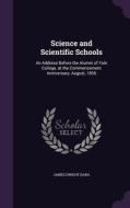 Science And Scientific Schools di James Dwight Dana edito da Palala Press