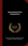 International Price Comparisons di Wesley Clair Mitchell, Margaret Leland Goldsmith, Florence K. Middaugh edito da CHIZINE PUBN