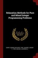 Relaxation Methods for Pure and Mixed Integer Programming Problems di George Anthony Gorry, Jeremy F. Shapiro, Laurence A. Wolsey edito da CHIZINE PUBN