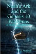 Noah's Ark and the Genesis 10 Patriarchs di Ross Marshall edito da Lulu.com
