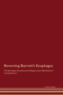 Reversing Barrett's Esophagus The Raw Vegan Detoxification & Regeneration Workbook for Curing Patients. di Global Healing edito da Desert Thrust Ltd