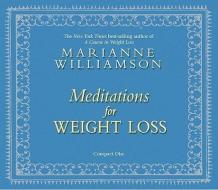 Meditations For Weight Loss di Marianne Williamson edito da Hay House Inc
