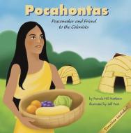 Pocahontas: Peacemaker and Friend to the Colonists di Pamela Hill Nettleton edito da PICTURE WINDOW BOOKS