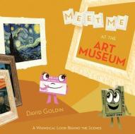 Meet Me At the Museum di David Goldin edito da Abrams