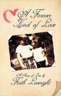 A Forever Kind Of Love di Faith Loveright edito da America Star Books