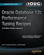 Oracle Database 12c Performance Tuning Recipes di Sam Alapati, Darl Kuhn, Bill Padfield edito da Apress