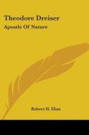 Theodore Dreiser: Apostle of Nature di Robert H. Elias edito da Kessinger Publishing