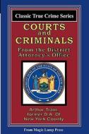 Courts and Criminals: From the Magic Lamp Classic True Crime Series di Arthur Cheney Train edito da Createspace