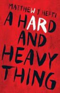 A Hard and Heavy Thing di Matthew J. Hefti edito da TYRUS BOOKS