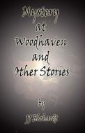 Mystery At Woodhaven And Other Stories di Jj Ehrhardt edito da America Star Books
