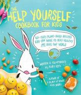The Help Yourself Cookbook for Kids di Ruby Roth edito da Andrews McMeel Publishing