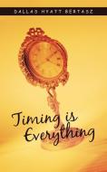 Timing Is Everything di Hyatt Bertasz Dallas Hyatt Bertasz edito da Iuniverse