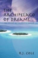 The Archipelago of Dreams: The Island of the Dream Healer di R. J. Cole edito da AUTHORHOUSE