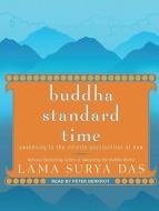 Buddha Standard Time: Awakening to the Infinite Possibilities of Now di Surya Das edito da Tantor Audio