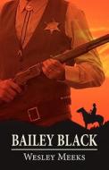Bailey Black di Wesley Meeks edito da Publishamerica