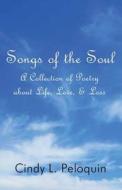 Songs Of The Soul di Cindy L Peloquin edito da America Star Books