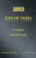 "2012" End Of Times, It's Here, And It's Now di Paul Watkins edito da Iuniverse.com