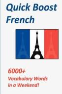 Quick Boost French: 6000+ Vocabulary Words in a Weekend! di Michael Langthorne edito da Createspace