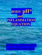 Body PH and the Inflammation Equation.: My Best Professional and Personal Advice to Help and Prevent: 1) Arthritis 2) Breast Cancer 3) Prostate Cancer di Sheila Shulla Ber edito da Createspace