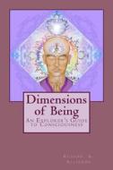 Dimensions of Being: An Explorer's Guide to Consciousness di Eugene A. Alliende edito da Createspace