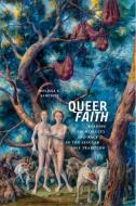 Queer Faith di Melissa E. Sanchez edito da New York University Press