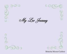 My Loc Journey di Brinetta Moore-Carlton edito da AUTHOR SOLUTIONS