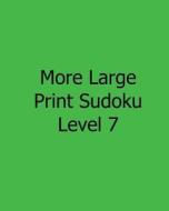 More Large Print Sudoku Level 7: Fun, Large Print Sudoku Puzzles di Sam Taylor edito da Createspace