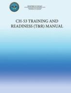 Ch-53 Training and Readiness (T&r) Manual di Department of the Navy, U. S. Marine Corps edito da Createspace