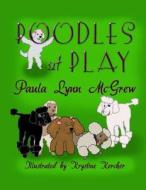 Poodles at Play di Paula Lynn McGrew edito da Createspace