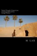 Tunisia Through a Camera Lens (a Photographic Journey Through Tunisia) di M. Lab edito da Createspace