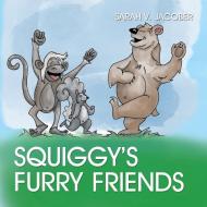 Squiggy's Furry Friends di Sarah V. Jacober edito da Infinity Publishing