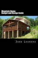 Mountain Home: Budget, Design, Estimate, and Secure Your Best Price di Jobe David Leonard edito da Createspace