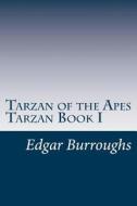 Tarzan of the Apes Tarzan Book I di Edgar Rice Burroughs edito da Createspace